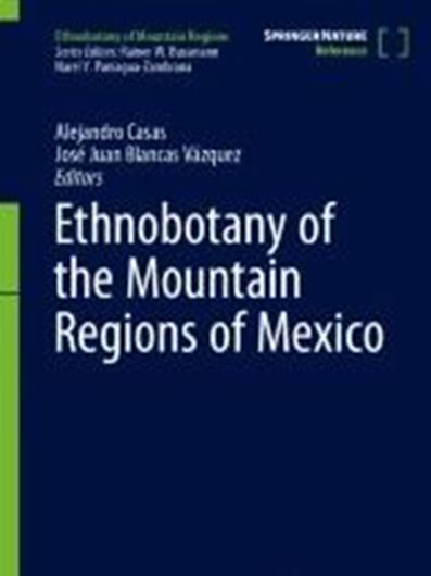 Ethnobotany of the Moutain Regions of Mexico. 2023. (Ethnobotany of Mountain Regions series). 527 (488 col.) figs. XXX, 1583 p. gr8vo. Hardcover.