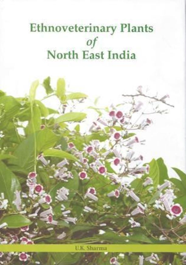 Ethnoveterinary Plants of North East India. 2012. 64 col. photographs. XIII, 144 p. gr8vo. Hardcover.