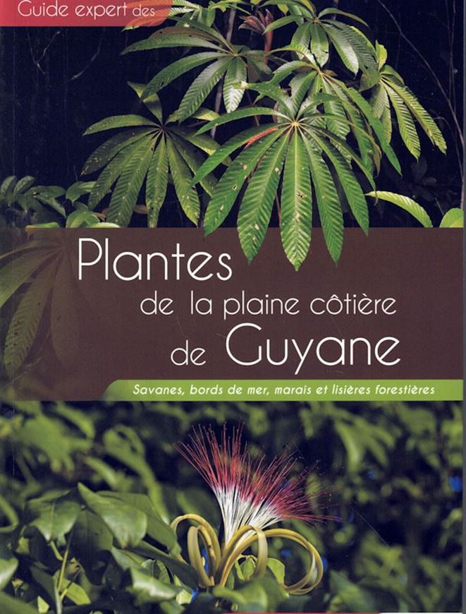 Plantes de plaine côtière du Guyana. Savanes, bords de mer, marais et lisières forestières.2004. illus. 352 p. gr8vo. Paper bd.