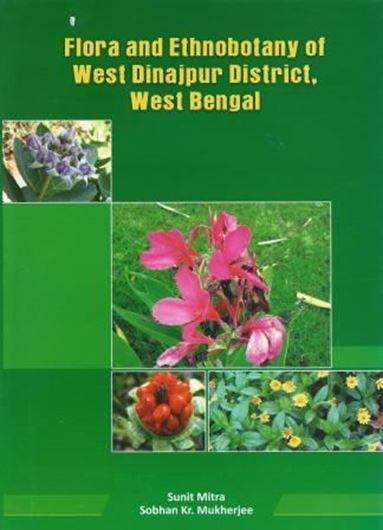 Flora and Ethnobotany of West Dinajpur District, West Bengal. 2013. 48 col. pls. Many line drawgs. 804 p. gr8vo. Hardcover.