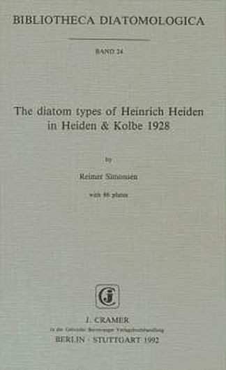 Volume 024: Simonsen,Reimer: The Diatom Types of Heinrich Heiden in Heiden & Kolbe 1928. 1992.86 plates.II,100 p.gr8vo Paper bd.