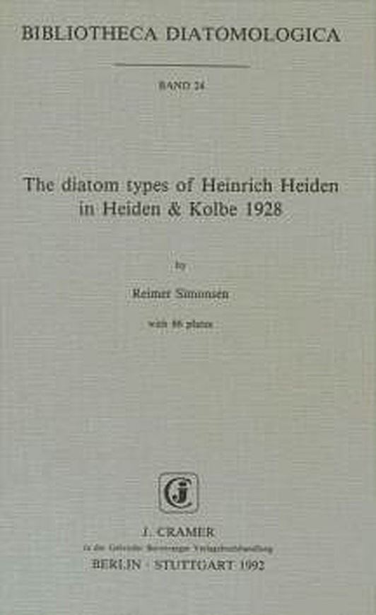 Volume 024: Simonsen,Reimer: The Diatom Types of Heinrich Heiden in Heiden & Kolbe 1928. 1992.86 plates.II,100 p.gr8vo Paper bd.