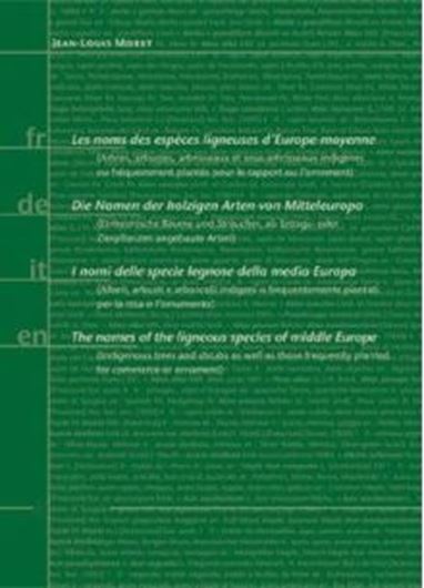 Les noms des espèces ligneuses d'Europe moyenne/ Die Namen der holzigen Arten Mitteleuropas/ I nomi delle specie legnose della media Europa/ The names of ligneous species of middle Europe. 2006. 256 p. gr8vo.