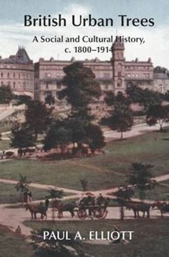 British Urban Trees: A Social and Cultural History 1800 - 1914. Publ. 2016. illus. XI, 407 p. gr8vo. Hardcover.