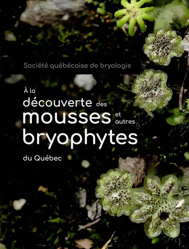 A la découverte des mousses et autres bryophytes du Québec. 2nd corrected printing. 2023. illus. (col.). 250 p. gr8vo. Paper bd.-  In French.