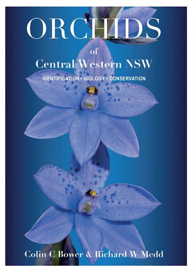 Orchids of Central Western NSW. Identification, Biology, Conservation. 2023. illus. (col.). 272 p. gr8vo. Paper bd.