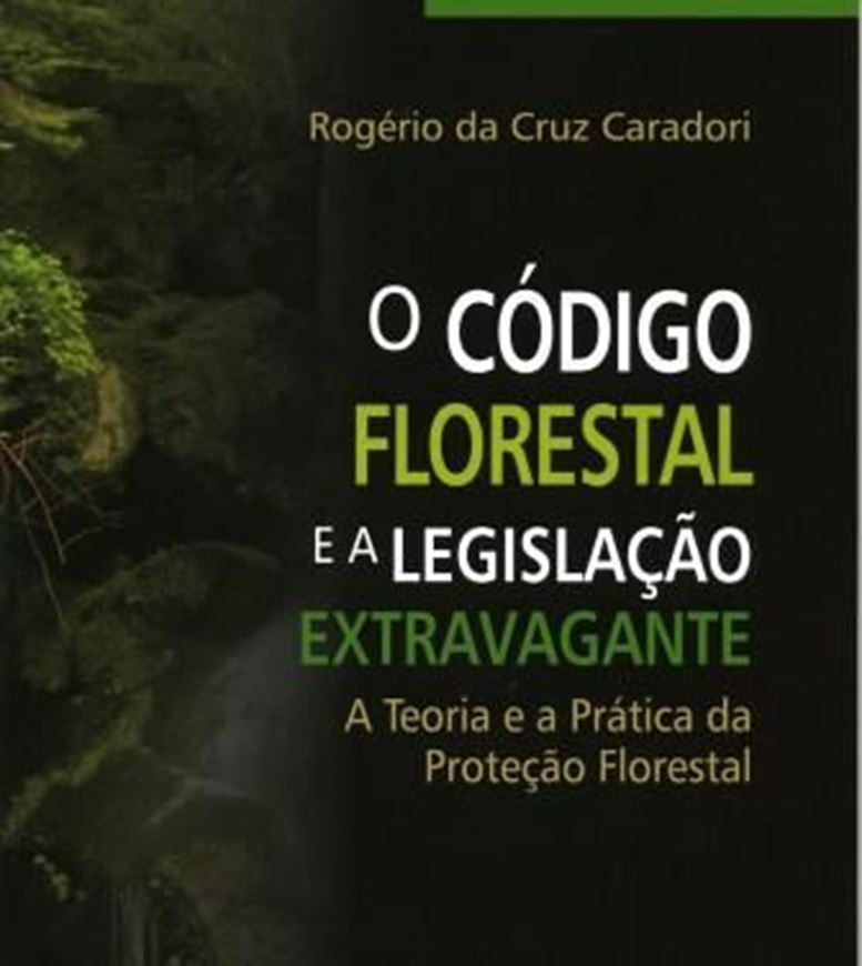 O Codigo Florestal e a Legislacao Extravagante. A Teoria e a Pratica da Protecao Florestal. 2009. XV, 238 p. gr8vo. Paper bd. - In Portuguese.