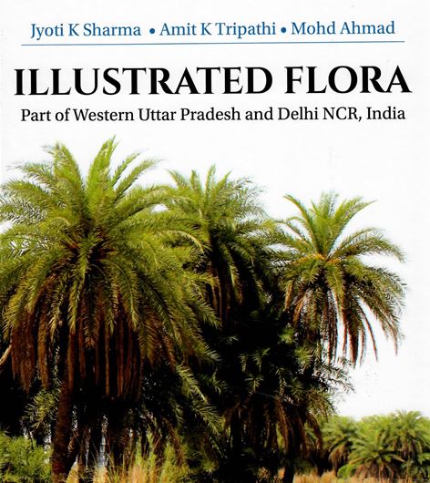 Illustrated Flora Part of Western Uttar Pradesh and Delhi NCR. 2019.  Many col. photographs. 621 p. gr8vo. Hardcover.