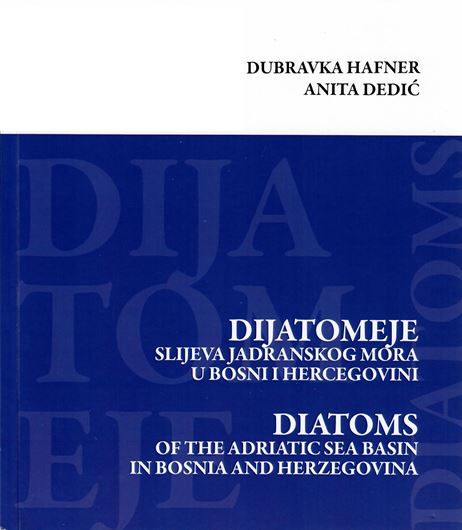 Diatoms of the Adriatic Sea Basin in Bosnia and Herzegovina. 2020. 5 col. maps. many tables. 215 p. gr8vo. Paper bd.- Bilingual (English and Bosnian) with Latin nomenclature.