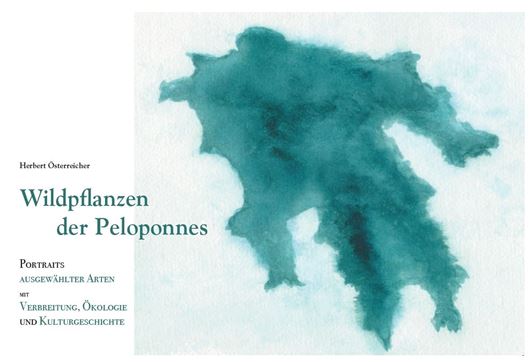 Wildpfllanzen der Peloponnes. Porträts ausgewählter Arten Mit Verbreitung, Ökologie und Kulturgeschichte. 2023. 1270 Farbphotographien, Skizzen & Schemata. 488 S. Hardcover. - 21 x 30 cm.