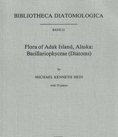 Flora of Adak Island, Alaska: Bacillariophyceae (Diatoms). 1990. (Bibl. Diatomologica, Bd. 21). 53 pls. IV,240 p. gr8vo. Paper bd.