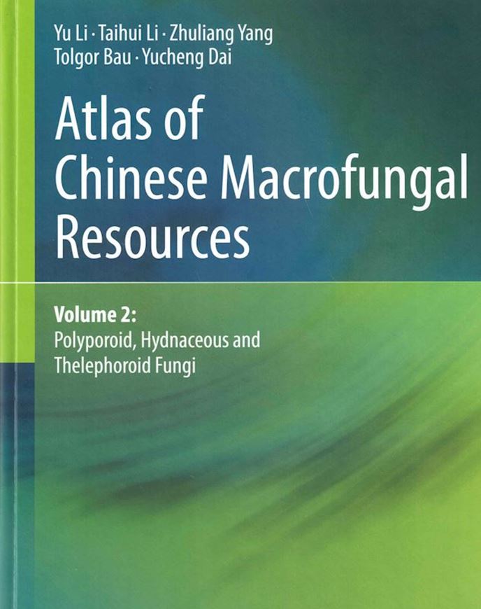 Atlas of Chinese Macrofungal Resources. Volume 2: Polyporoid, Hydnaceous and Thelephoroid Fungi.2025. 901 col. figs. XXVII, 305 p. 4to. Hardcover.