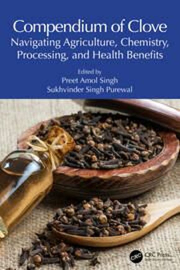 Compendium of Clove. Navigating Agriculture, Chemistry, Processing, and Health Benefits. 2024. 41 figs. 352 p. gr8vo. Hardcover.