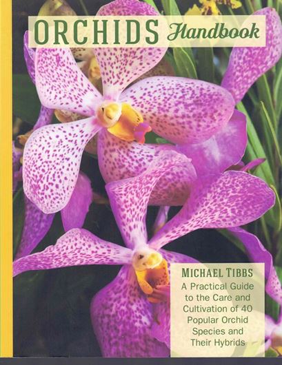 Orchids Handbook. A practical guide to the care and cultivation of 40 popular orchid species and their hybrids. 2018. many col. photogr. 216 p. gr8vo. Paper bd.