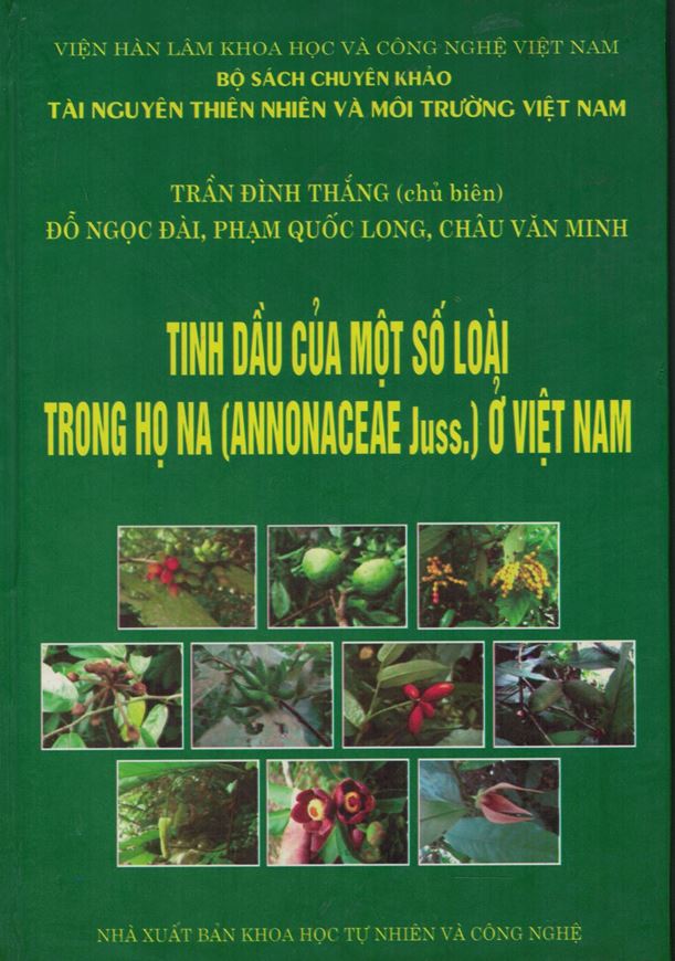 Thin Dau Cua Mot So Loai Throng Ho Na (Annonaceae Juss.) O Viet Nam (Essential oils of some members of the family Annonaceae Juss. in Vietnam). 2014.70 line drawings. Many tabs. 6 formulas. 63 col. photogr. on plates. 280 p. gr8vo. Hardcover. - In Vietnamese, with Latin nomenclature.