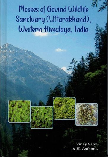 Mosses of Govind Wildlife Sanctuary (Uttarakhand), Western Himalaya, India. 2021. 110 col. pls. 255 p. gr8vo. Hardcover.