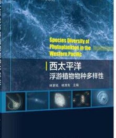 Species Diversity of Phytoplanton in the Western Pacific (Xi tàipíngyáng fúyóu zhíwù wùzhong duoyàng xìng). 2021. ca. 900 micrographs. 406 p. gr8vo. Hardcover. - Chinese, with Latin nomenclature.