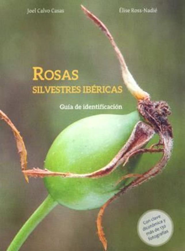Rosas Silvestres Ibericas: Guia de Identificacion. 2016. ills 76 p. Paper bd.