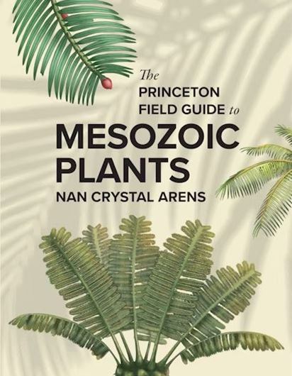 The Princeton Field Guide to Mesozoic Plants. 2025. illus. (col.). 208 p. Hardcover.