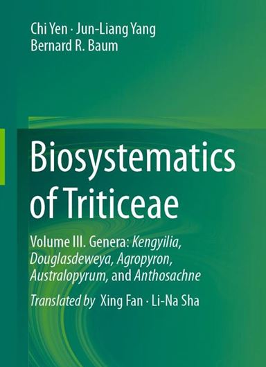 Biosystematics of Triticeae. 3: Genera Kengyilia, Douglasdeweya, Agropyron, Australopyrum, and Anthosachne. 2025. 153 (4 col.) figs. 305 p. gr8vo. Hardcover.
