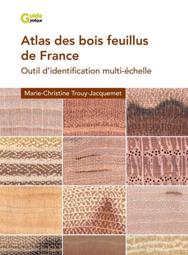 Atlas des bois feuillus de France. Util d'identification multi-échelle. 2025. illus. 594 p. gr8vo.- In French.