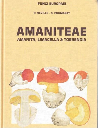 Volume 09: Neville, Pierre and Serge Poumarat: Amaniteae, Manita, Limacella & Torrendia. 2004. 212 col. photogr. 113 col. plates. 128 micrographs. 119 p. gr8vo. Hardcover.