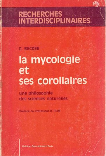 La mycologie et ses corollaires. Une philosophie des ciences naturelles. Avec préface du Professeur R. Heim. 1974, 243 p. gr8vo. Paper bd.