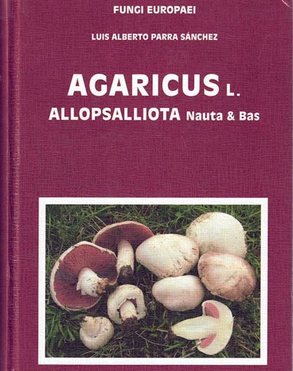 Volume 01: Parra Sanchez, Luis Alberto: Agaricus L., Allopsalliota Nauta & Bas. Part 1. 2008. 42 col. plates. 396 col. figs. 114 b/w figs. 824 p. gr8vo. Hardcover. -Bilingual (Spanish / English, keys also in Italian.