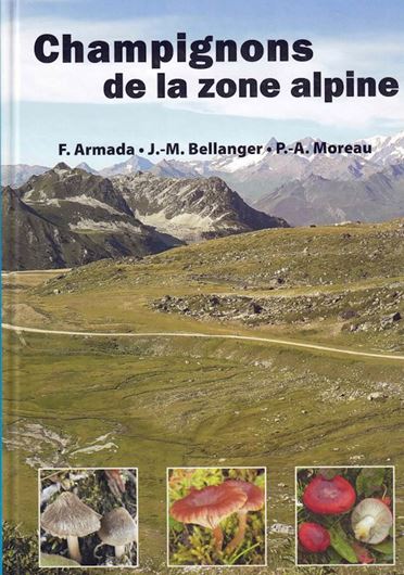 Champignons de la zone Alpine. Contribution à l'étude des champignons supérieurs alpins. 2023. approx. 500 col. figs. 376 p. 4to.- In French.