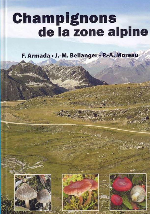Champignons de la zone Alpine. Contribution à l'étude des champignons supérieurs alpins. 2023. approx. 500 col. figs. 376 p. 4to.- In French.