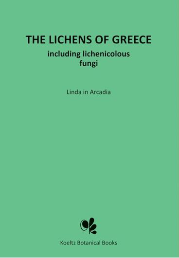 The Lichens of Greece including lichenicolous fungi. 2025.  739 p. 4to Hardcover. (ISBN 978-3-946583-54-7)