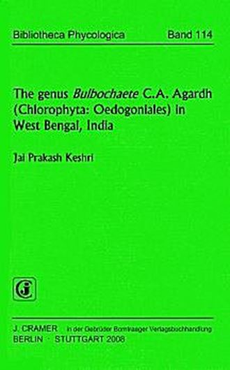  Volume 114: Keshri, Jai Prakash: The genus Bulbochaete C. A. Agardh (Chlorophyta Oedogoniales) in West Bengal, India. 2008.  26 pls. (= line drawings. 103 p. gr8vo. Paper bd. 
