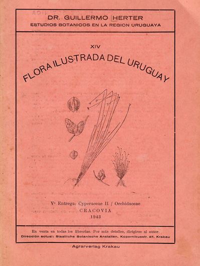 Flora Ilustrada del Uruguay. Part 14/5: Cyperaceae II/ Orchidaceae. 1943. 94 plates (line - drawgs.) II, 96 p. gr8vo. Paper bd.