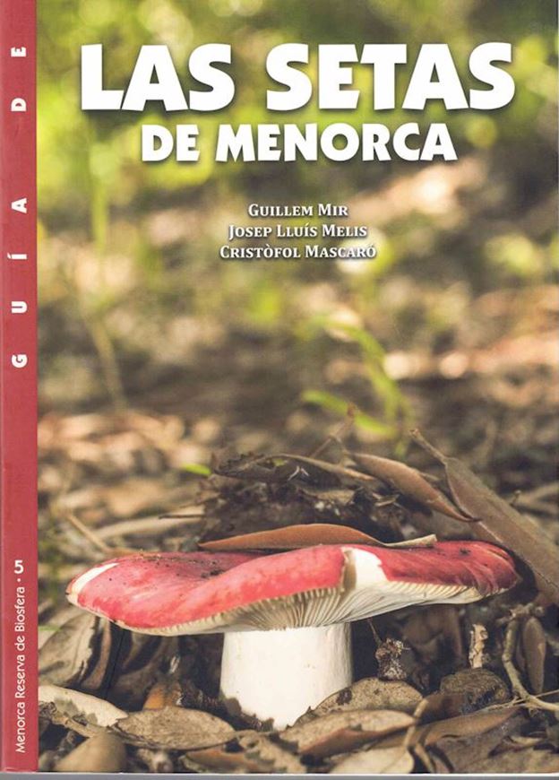 Guia de las Setas de Menorca. 2016, illus. (col.). 384 p. Paper bd. - In Spanish, with Latin nomenclature.