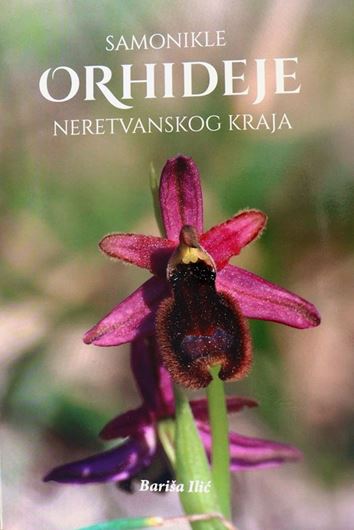 Samonlikle orhideje Neretvanskog jraja (Wilrd Orchids of the Neretva region). 2024. illus. (col.) 114 p. Paper bd. - In Slovenian.