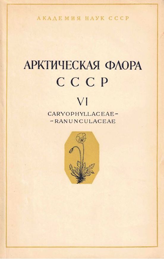 Revisio Critica Plantarum Vascularium in Regione Arctica Unionis Rerum Publicarum Sovieticarum Socialisticarum Sponte Crescentium. Fasc.6:  Caryophyllaceae - Ranunculaceae. 1971. Many distr. maps. 246  p. gr8vo.. Paper bd. - In Russian, with Latin nomencla- ture and species index.