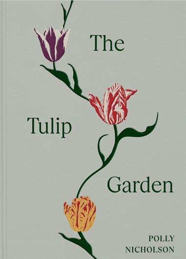 The Tulip Garden. Growing and Collecting Species, Rare and Annual Varieties. 2024. 219 col. illus. 272 p. gr8vo. Hardcover.