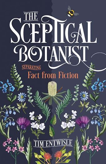 The Sceptical Botanist. Seperating Fact from Fiction. 2025. illus. 272 p. paper bd.