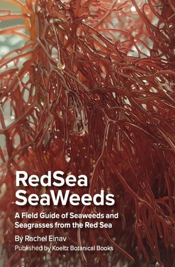 Red Sea Sea Weeds. A Field Guide to the Seaweeds and Sea Grasses of the Red Sea. 2026. Many col. figs. 234 p. Paper bd.(ISBN 978-3-946583-51-6)