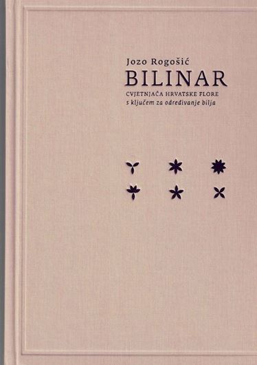 Bilinar Cvjetnjaca Hvratske Flore s kljucem za odredivanje bilja. (Botanical Guide to the Croatian Flora with a Key for Identifying Plants). 2 volumes 2011. illus. (col.). 1106 p. 4to Hardcover. - In Croatian, with Latin nomenclature.