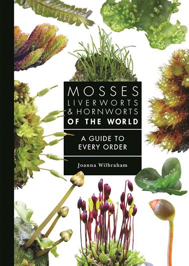 Mosses, Liverworts, and Hornworts of the World. A Guide to Every Order. 2025. (A Guide to Every Family, 13). illus. (col.). 240 p. Hardcover.