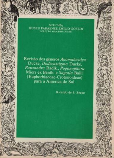 Revisao dos generos Anomalocalyx Ducke, Dodecastigma Ducke, Pausandra Radlk., Pgonophora Miers ex. Benth. e Sagotia Baill. (Euphorbiaceae - Crotonoideae) para a America do Sul. 2009. (Colecao Adolpho Ducke). illus. 133 p. Pper bd. - In Portuguese, with Latin nomenclature. Revisao dos generos Anomalocalyx Ducke, Dodecastigma Ducke, Pausandra Radlk., Pgonophora Miers ex. Benth. e Sagotia Baill. (Euphorbiaceae - Crotonoideae) para a America do Sul. 2009. (Colecao Adolpho Ducke). illus. 133 p. Pper bd. - In Portuguese, with Latin nomenclature.
