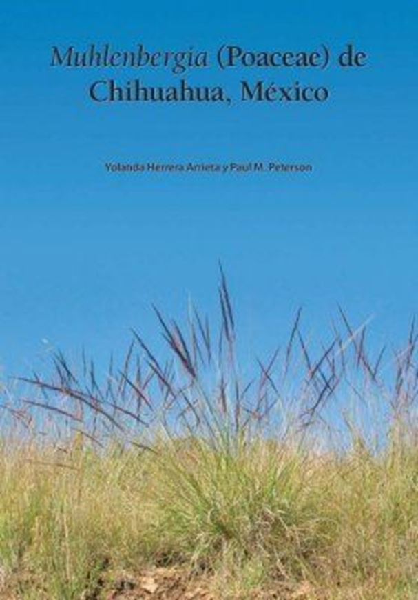 Muhlenbergia (Poaceae) de Chihuahua, Mexico. 2007. (SIDA, Botanical Miscellany, 29). 1 col. pl. Many line - figs. X, 109 p. gr8vo. Paper bd.