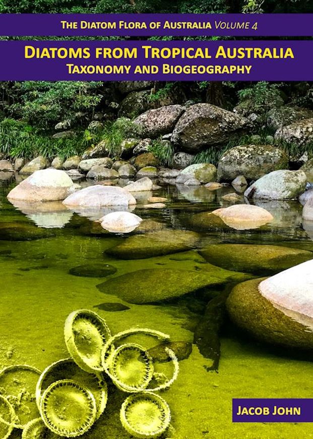 Diatom Flora of Australia. Vol. 4: Diatoms from Tropical Australia. Taxonomy and Biogeography. 2025. 7 col. figs. 8 col. maps in the text. 393 full-page plates (LM & SEM). 669 p. 4to. Hardcover.(978-3-946583-52-3)