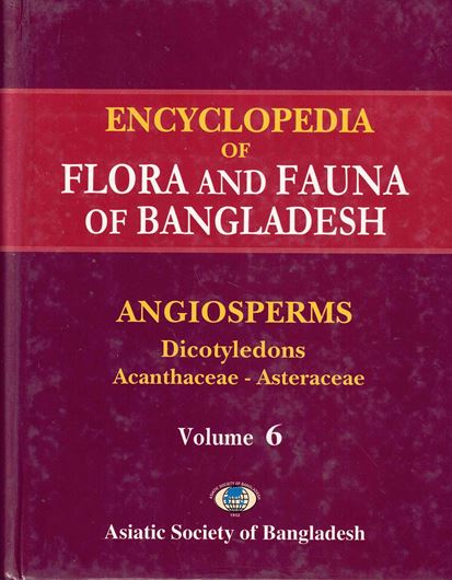 Ed. by Zia Uddin Ahmed. Volume 06: Angiosperms: Dicotyledons: Acanthaceae - Asteraceae. 2008. 214 illus. XXXI, 408 p. gr8vo. Hardcover.
