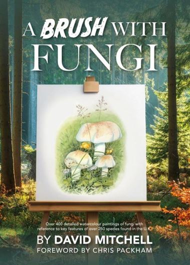 A Brush with Fungi. With foreword by Chris Packham. 2025. approx. 400 watercolours. 440 p. 4to. Hardcover.