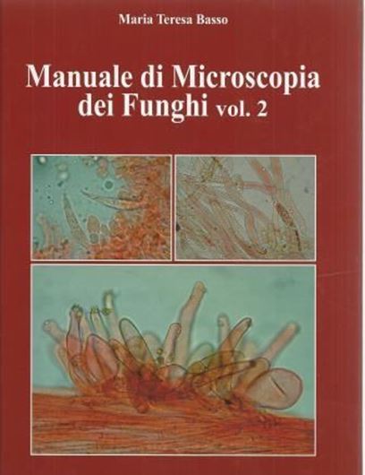 Manuale di Microscopia dei Funghi. Vol. 2. 2012. Many col. figs. 581 p. gr8vo. Hardcover.