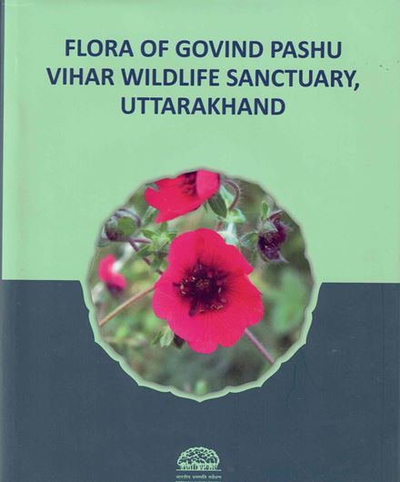 Flora of Govind Pashu Vihar Wildlife Sanctuary, Uttarakhand. 2024. 17 col. pls. 2 col. maps. 438 p. gr8vo. Hardcover.