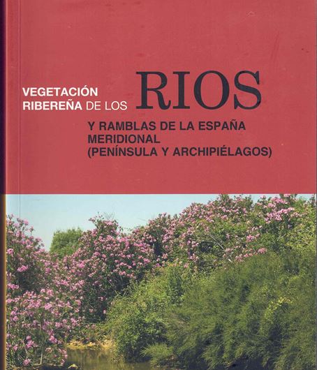 Vegetación riberena de los rios y ramblas de la Espana Meridional (Peninsula y Archipielagos). 2012. illus. 644 p.- In Spanish.