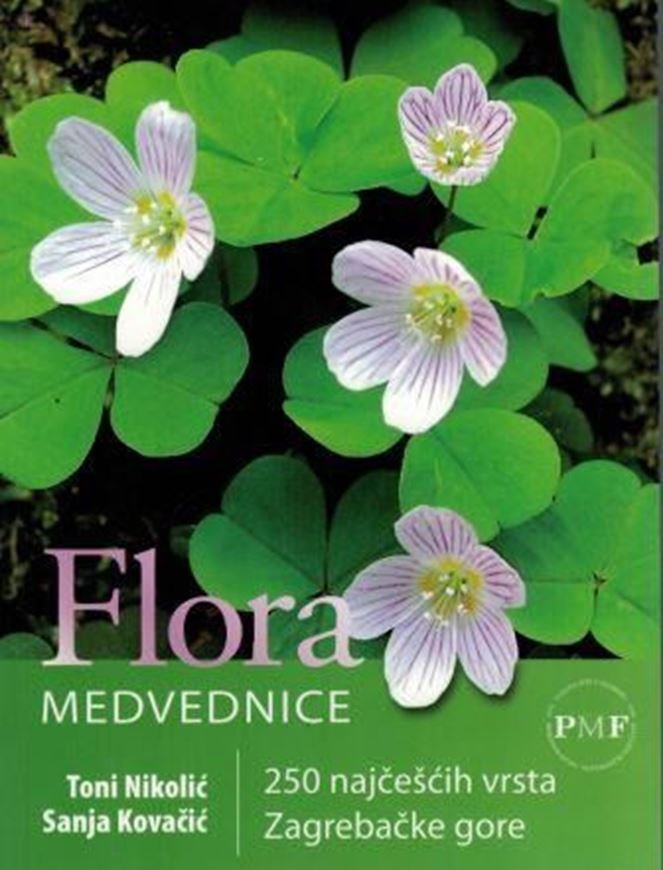 Flora Medvednice. 250 najcescih vrsta Zagrebacke gore. 2008. Many col. photographs. 543 p. Paper bd.- In Croatian, with Latin nomenclature.